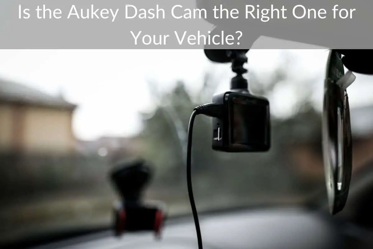 Is the Aukey Dash Cam the Right One for Your Vehicle?