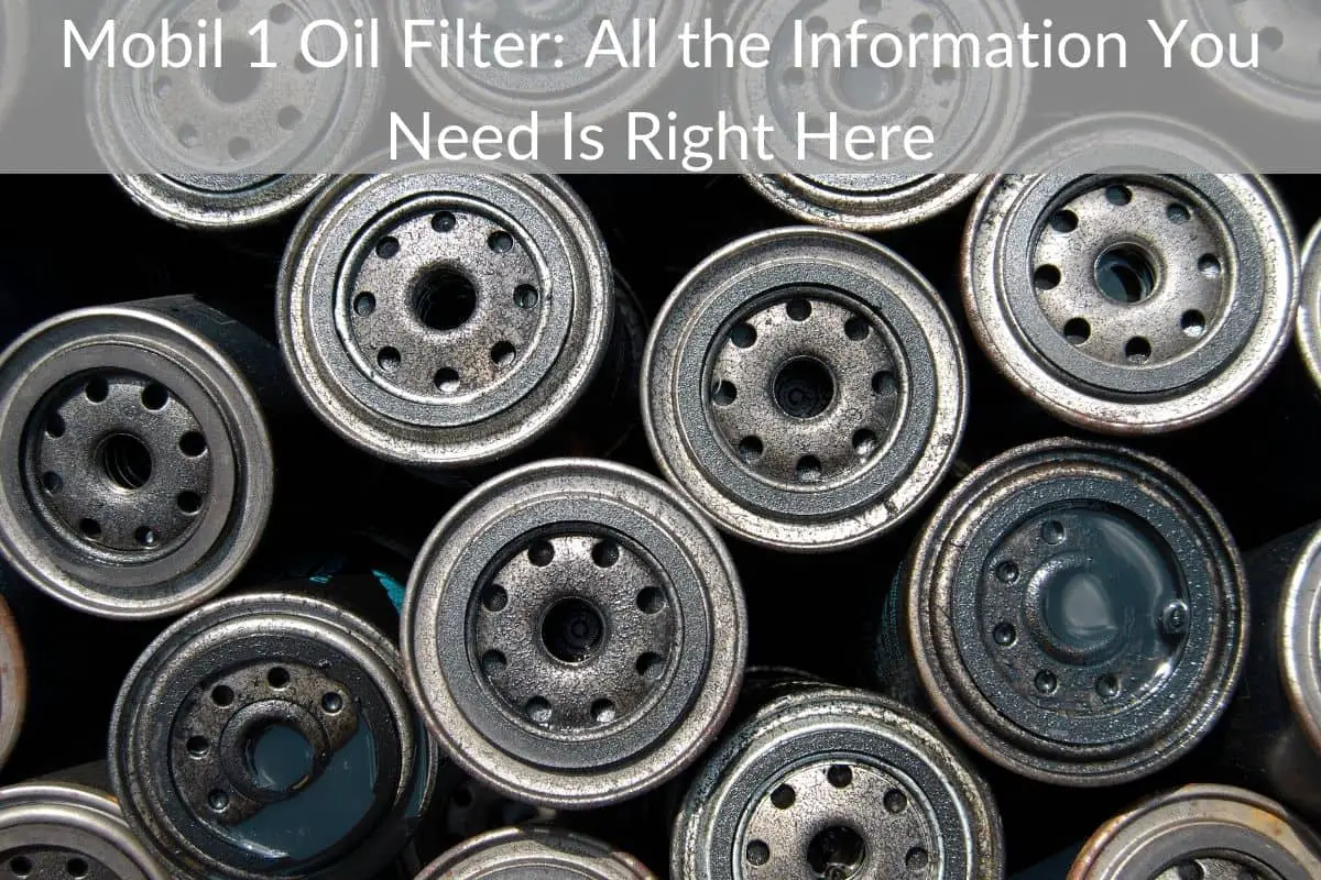Mobil 1 Oil Filter: All the Information You Need Is Right Here